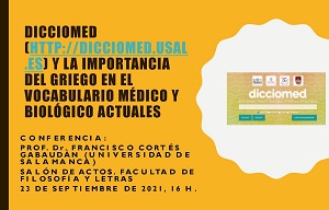 Conferencia "Dicciomedo (http://dicciomed.usal) y la importancia del griego en el vocabulario léxico y biológico actuales".
Profesor. Dr. Francisco Cortés Gabaudán, de la Universidad de Salamanca.
23 de septiembre, 16 h. en el Salón de Actos del Colegio de Málaga.