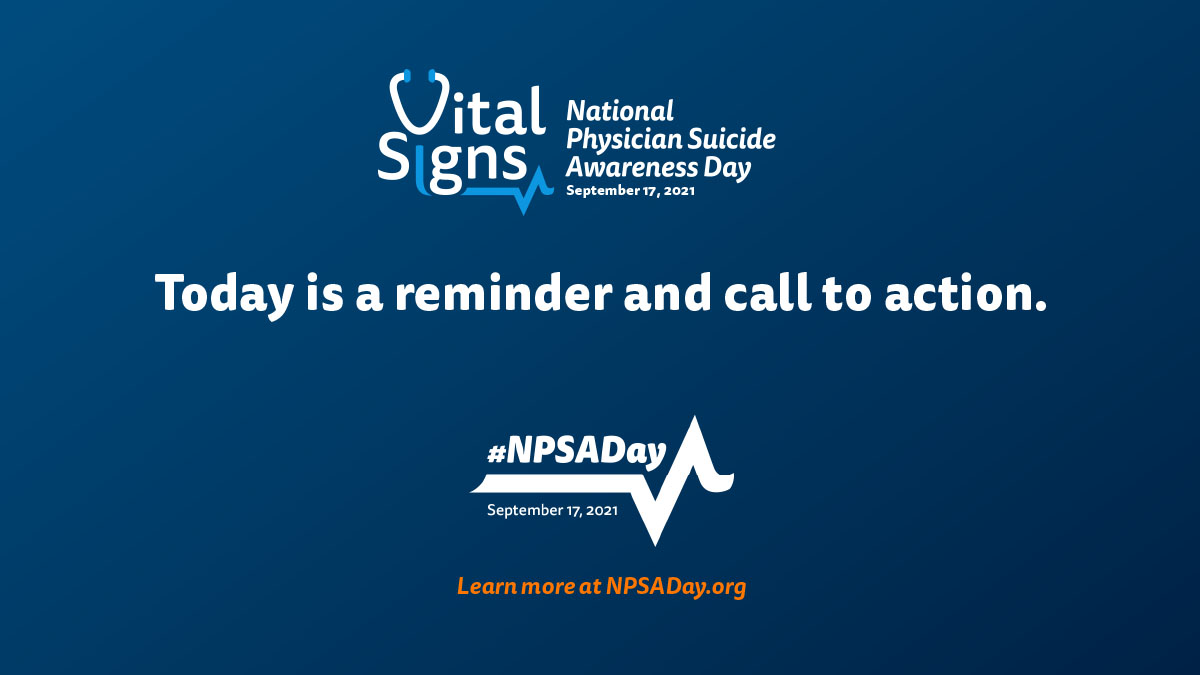 While physician suicide was a crisis long before COVID-19, the demands of the pandemic has created a sense of urgency to better support physicians’ mental health. #NPSADay is a call to action to help prevent physician suicide.

Learn the #VitalSigns. NPSADay.org