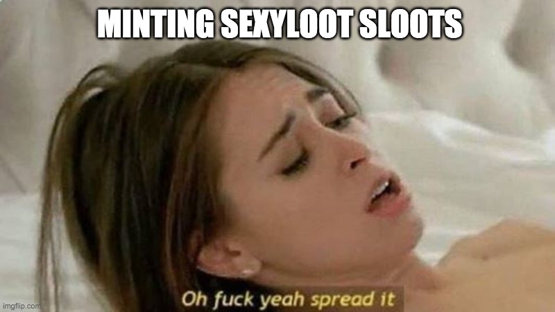 What a day!
A #69 was minted, and someone named extrathicc.eth minted 3 #sLoots. Hats (and panties) off to you, ser.
💖😚 

Heading into the weekend, you could say we're...
spreading!