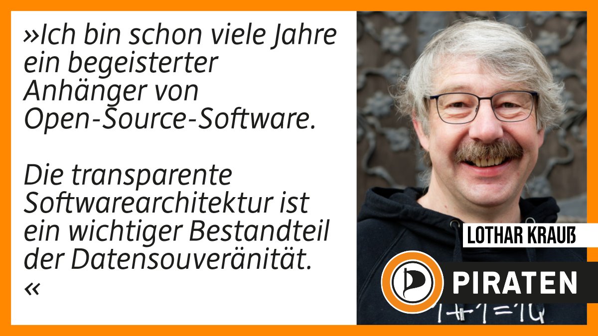 Linke Bildhälfte das Zitat von Lothar Krauß: "Ich bin schon viele Jahre ein begeisterter Anhänger von Open-Source-Software. Die transparente Softwarearchitektur ist ein wichtiger Bestandteil der Datensouveränität." Rechte Bildhälfte: Porträt von Lother Krauß vor dem Frankfurter Römer. Untere rechte Bildhälfte: Das Logo der Piratenpartei und rechts davon der Schriftzug PIRATEN.