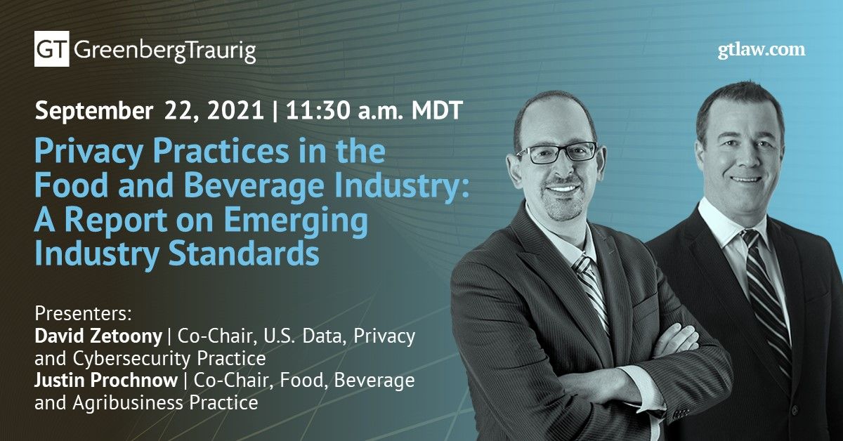 GT_Law's tweet photo. Join @GT_Law’s David Zetoony and Justin Prochnow (@LawguyJP) for a discussion on Privacy Practices in the Food &amp; Beverage Industry: A Report on Emerging Industry Standards on Sept. 22 at 11:30 a.m. MDT. More at: https://t.co/bWbovnh7Vk #californiaprivacy #CCPA #CPRA https://t.co/mDwpWXYFqD