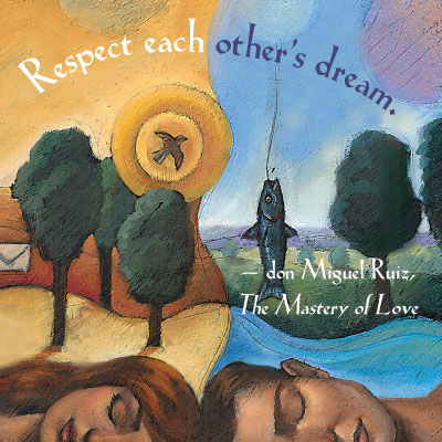 In a relationship, there are two dreamers with two different dreams. Every dreamer is going to dream in his or her own way, and we need to accept the differences that exist between dreamers. We need to respect each other’s dream.