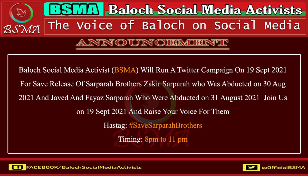 BSMA Will Run A Campaign On 19 Sept 2021 For safe Release 
Of Sarparah Brothers Zakir Sarparah who Was Abducted on 30 Aug 2021 And Javed And Fayaz Sarparah Who Were Abducted on 31/08/2021  
Join Us on 19 Sept 2021 
Hastag: #SaveSarparahBrothers 
Timing: 8pm to 11 pm