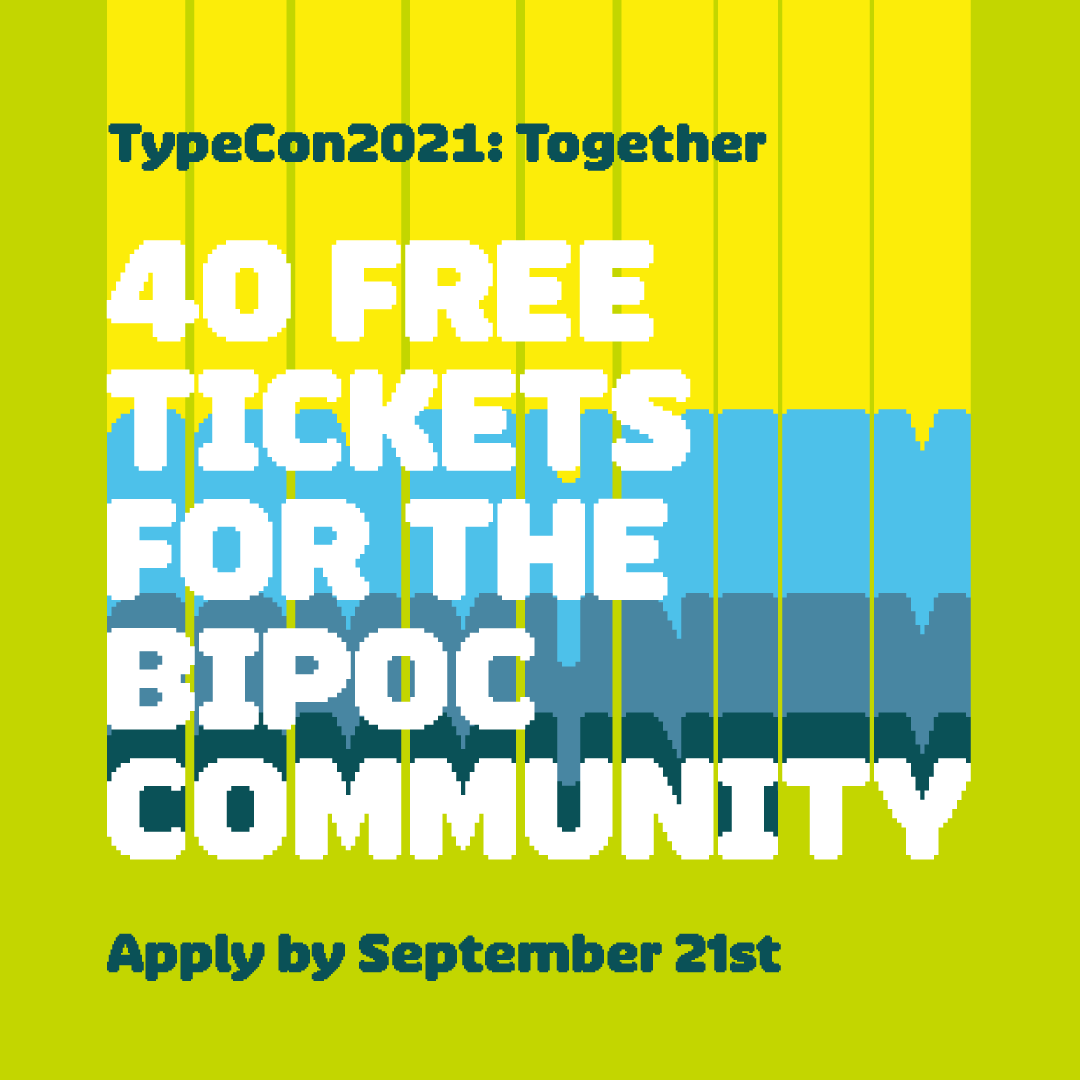 If you or someone you know is interested in signing up to be selected for a free registration to TypeCon then apply by September 21th. We have 40 spots open to the BIPOC community. 

Details here:
typecon.com/archives/8318