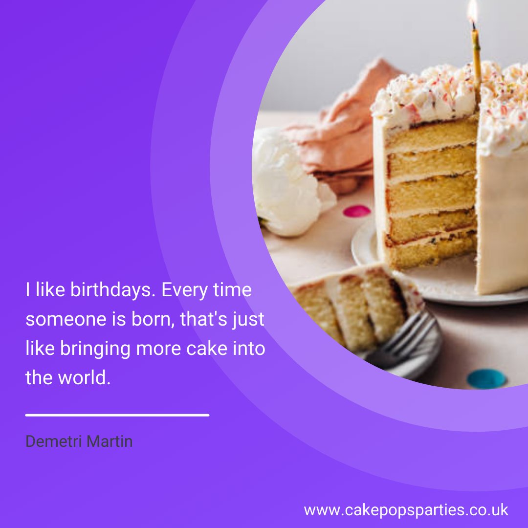 I like birthdays. Every time someone is born, that's just like bringing more cake into the world. -Demetri Martin

#CakePopsParties #quotes #cake #cakepops #cakes #cakedecorating #chocolate #food #dessert #baking #yummy #love #sweet #uk