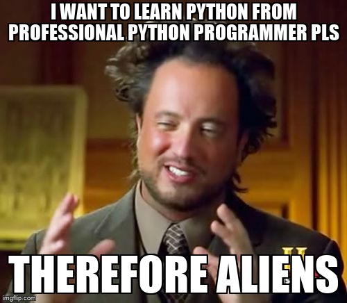 overflow_meme's tweet image. I want to learn Python from Professional Python programmer pls stackoverflow.com/questions/6923… #testing #python #pythontyping #python36 #macos