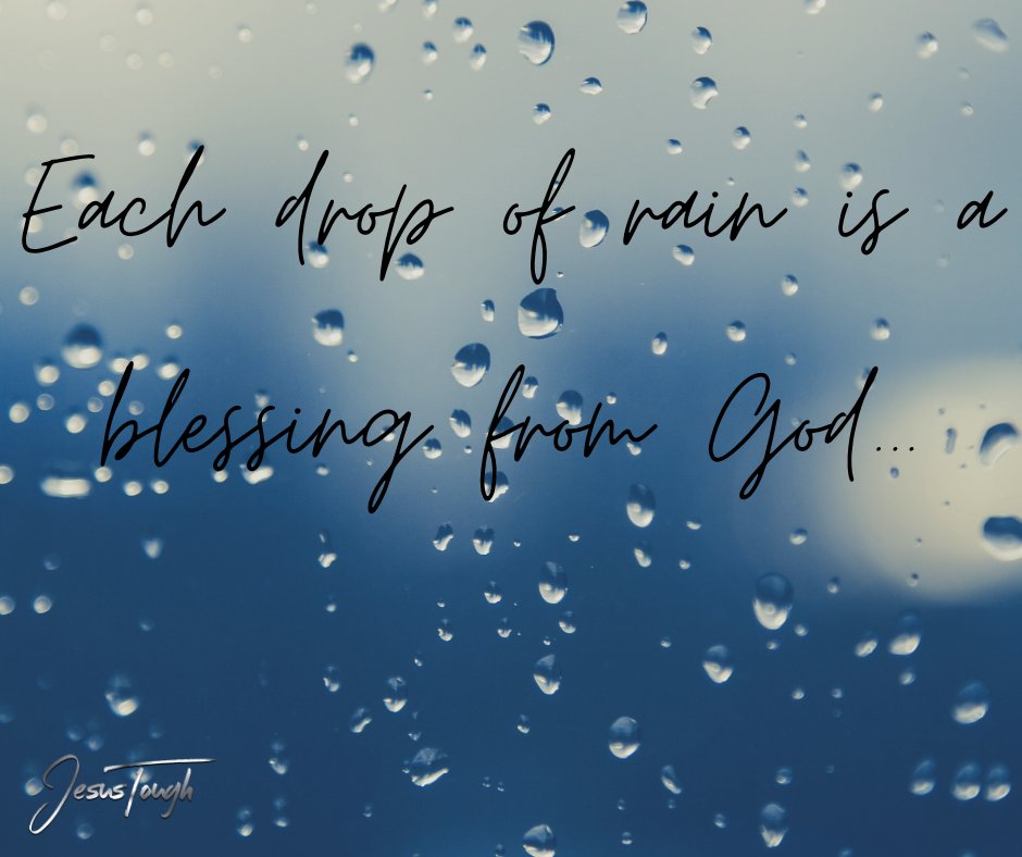 Each drop of rain is blessing from God...

#JesusTough #Actions #Love #Truth #Pursuit #Justice #JesusChrist #livingGod #SaturdayVibes #Sunday #Faith #Instafaith #InstaQuote #QOTD #ChristianLiving #Christ #followers #Jehovah #Yaweh #Strong #Blessed #Encourage