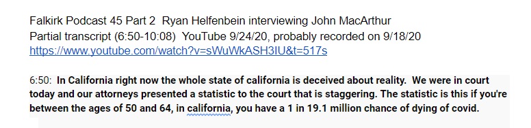 ChurchAndCovid's tweet photo. 9/18/2020: attorneys for @johnmacarthur of @GraceComChurch presented info to court. First is from a court filing, 2nd from an interview, statement that betw ages 50-64, there was 1 in 19.1 million chance of dying of covid in CA. #MathIsEssential @reachjulieroys @ModernDayZorro https://t.co/kfYaPHy7iT