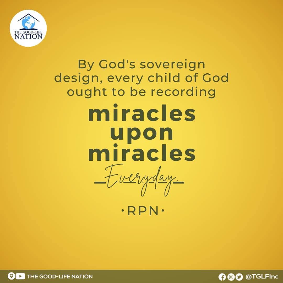 By God's sovereign design, every child of God ought to be recording miracles upon miracles everyday. (Psalm 68v19). -RPN

#RPN 

#APeopleAreComing

youtube.com/c/THEGOOD-LIFE…

facebook.com/TGLFInc/

instagram.com/TGLFInc/

PERISCOPE <a href="/TGLFInc/">THE GOOD-LIFE NATION</a> - The Good-Life Nation