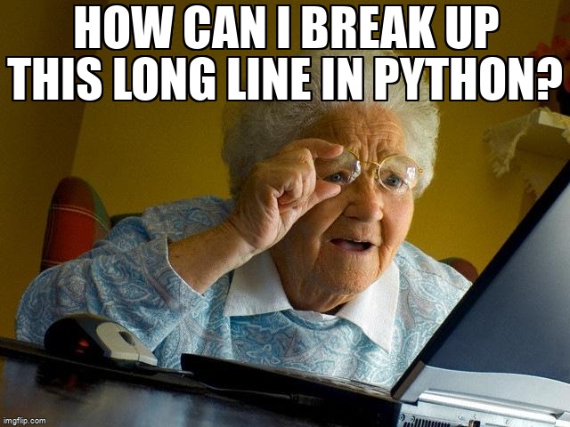 overflow_meme's tweet image. How can I break up this long line in Python? stackoverflow.com/questions/2058… #codeformatting #python #formatting