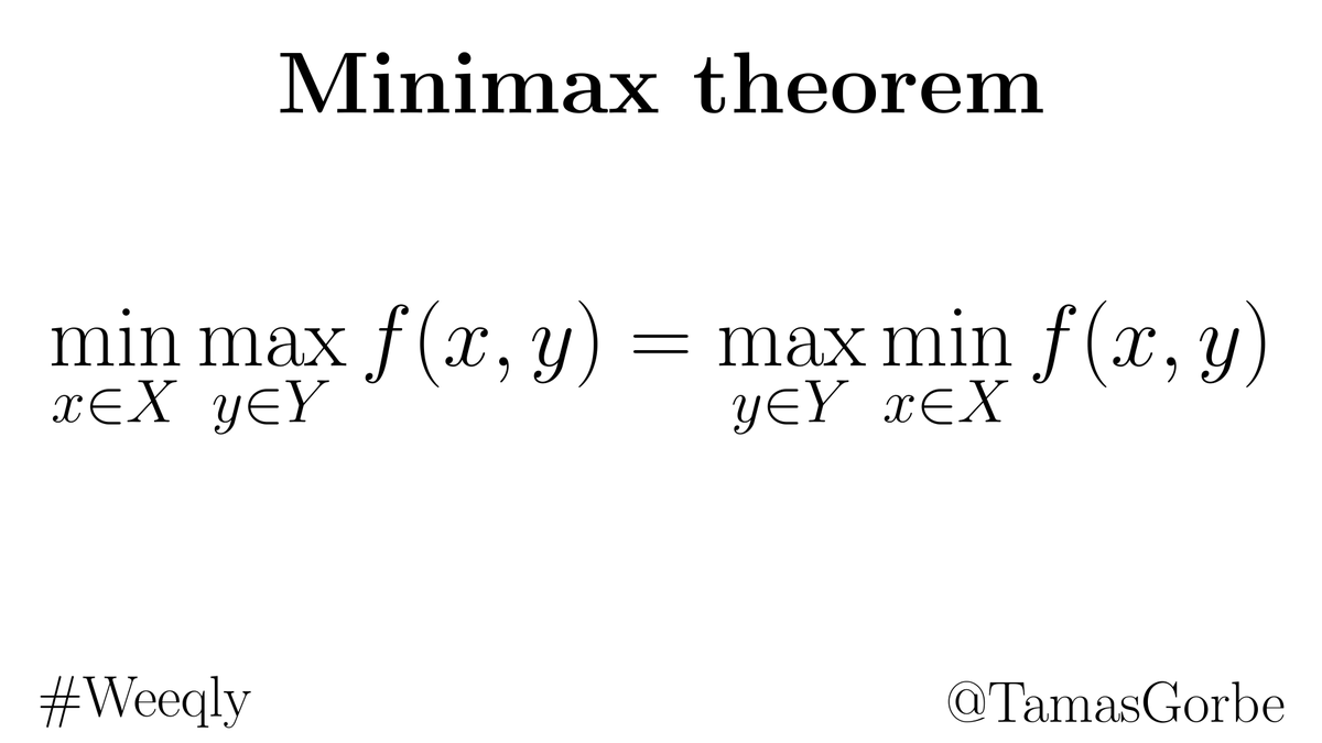 TamasGorbe's tweet photo. Minimizing the maximal loss = maximizing the minimal win. This is the minimax theorem, a fundamental result in game theory, which was proved by John von Neumann in 1928. It provides a winning strategy for zero sum games. [Wiki https://t.co/V6vKWM8Vxs] #Weeqly https://t.co/uRFgHkaI2u