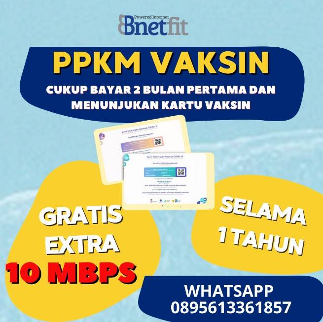 Punya Sertifikat VAKSIN? Lampirkan aja untuk pendaftaran Wifi BNETFIT dan kamu akan mendapatkan GRATIS EXTRA 10 MBPS SELAMA 1 TAHUN 
Info pendaftaran hubungi 0895613361857