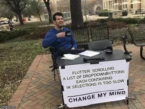 overflow_meme's tweet image. Flutter: scrolling a list of DropdownButtons each containing 1k selections is too slow stackoverflow.com/questions/6924… #flutterdropdownbutton #flutter #flutterlistview