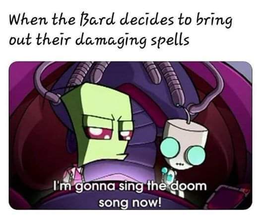 Bard is definitely my favorite class. 😂