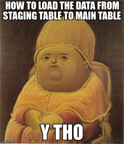 overflow_meme's tweet image. How to load the data from staging table to main table stackoverflow.com/questions/6925… #plsqldeveloper #plsql #oraclesqldeveloper