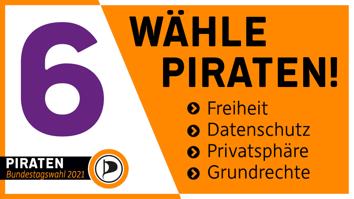 Hier sieht man links die Zahl 6, auf der rechten Seite steht: wähle Piraten! Freiheit, Datenschutz, Privatsphäre, Grundrechte.
