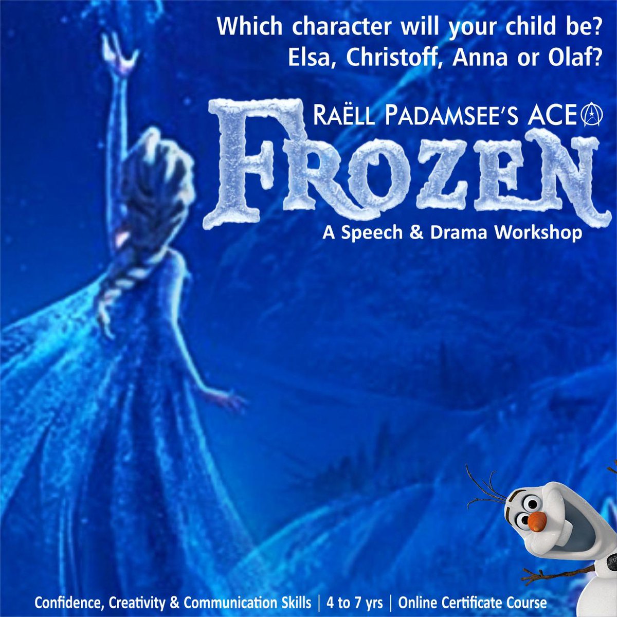 Star as your favourite character through Drama as Raell Padamsee's Ace presents Frozen! 
Our drama-based workshop will get your child's acting skills refined, and creative skills, enhanced.
Once a week.  
Age: 4-7 years
Book now 9320130013
or log on to: aceproductions.in/courses/
