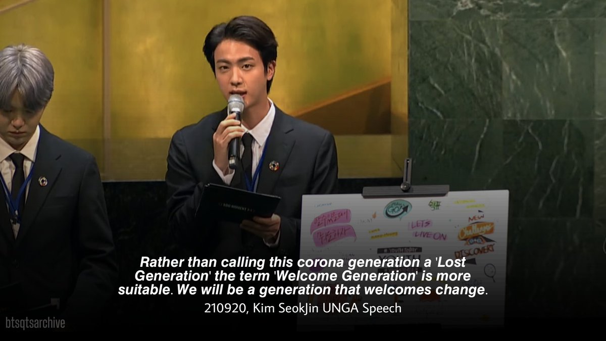 “Rather than calling this corona generation a 'Lost Generation' the term 'Welcome Generation' is more suitable. We will be a generation that welcomes change.” ㅡ 210920, Kim Seokjin UNGA Speech 

#BTSatUNGA <a href="/BTS_twt/">방탄소년단</a>