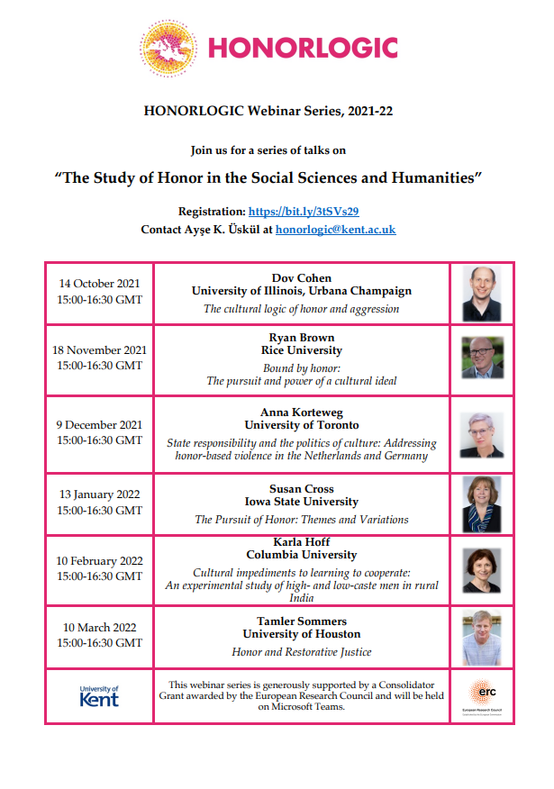 Excited to announce the 2021-22 interdisciplinary <a href="/honorlogic_erc/">HONORLOGIC ERC Project</a> Webinar Series 

Open to all. Please register at bit.ly/3tSVs29

Starting on Oct 14th with Dov Cohen! 

<a href="/iaccp/">Cross-Cultural Psychology (IACCP)</a> <a href="/easpinfo/">EASP</a> <a href="/SPSPnews/">Society for Personality and Social Psychology</a> <a href="/ESA_Sociology/">European Sociological Association</a> <a href="/KentPsychology/">Psychology at Kent</a> <a href="/EconUniKent/">School of Economics</a> <a href="/ERC_Research/">European Research Council (ERC)</a>