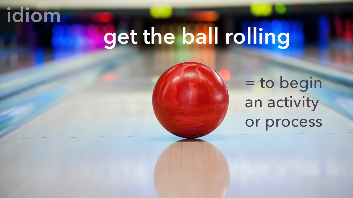 The Britannica Dictionary X Idiom get the ball rolling to begin an activity or process She tried to get the ball rolling by asking him a few questions. https t KHAQBZOhcT ESL