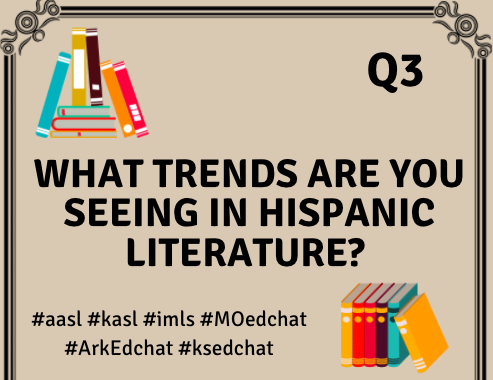 Q3: What trends are you seeing in Hispanic literature?

#aasl  #kasl  #imls  #MOedchat  #ArkEdchat  #ksedchat