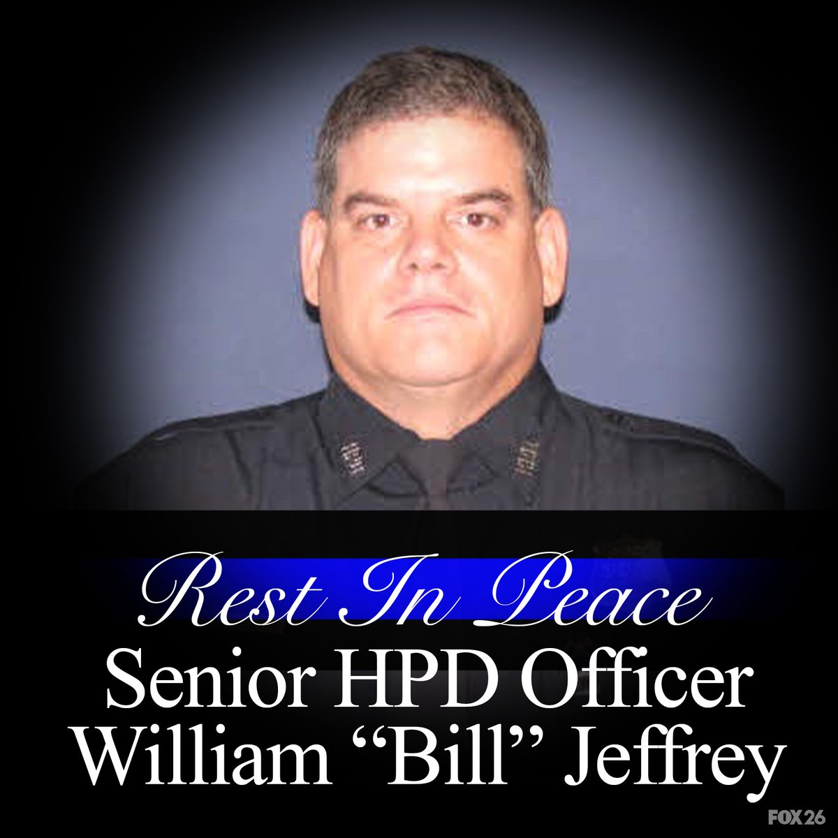 FOX26Houston's tweet photo. REST IN PEACE: Senior @houstonpolice Officer William "Bill" Jeffrey was shot and killed while on duty this morning, after 30 years of service. He's survived by his wife and child. https://t.co/qMjDreQpb6