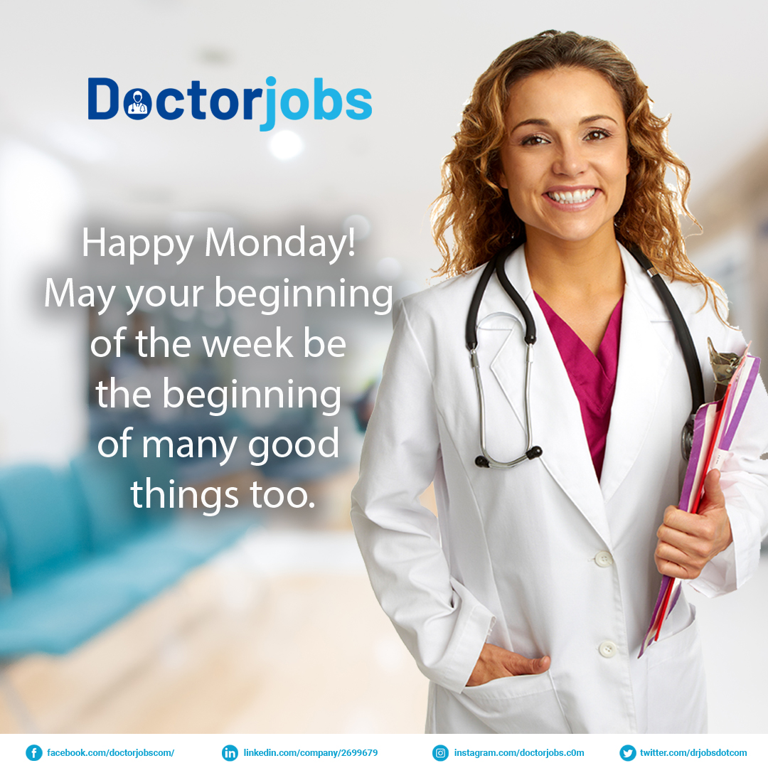 Happy Monday! May your beginning of the week
be the beginning of many good things too.

doctorjobs.com