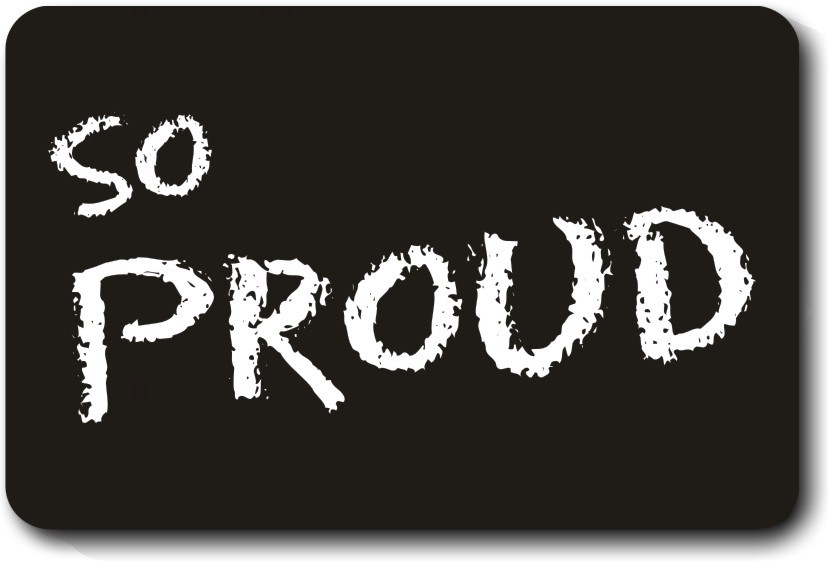 They are proud. Don t stop until you re proud. To be proud of. To be proud of. Be proud of.