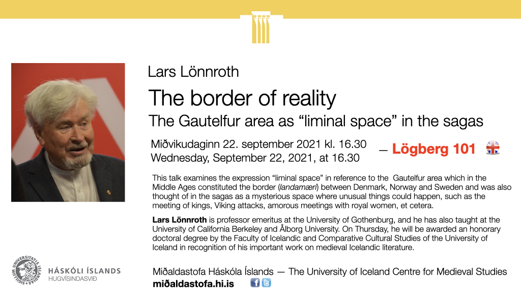 Lars Lönnroth: The border of reality: the Gautelfur area as “liminal space” in the sagas — miðvikudaginn 22. september 2021 kl. 16.30 í Lögbergi 101: midaldastofa.hi.is