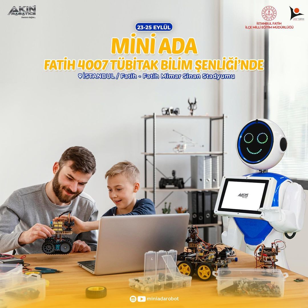 Fatih 4007 Tübitak Bilim Şenliği 23-24-25 Eylül tarihinde İnsansı Robot Mini Ada ile siz değerli ziyaretçilerimizi karşılayacağız.
<a href="/Tubitak/">TÜBİTAK</a> <a href="/tcmeb/">Millî Eğitim Bakanlığı</a> <a href="/istanbulilmem/">İstanbul İl Millî Eğitim Müdürlüğü</a> <a href="/memleventyazici/">Levent Yazıcı</a> <a href="/mucipkina/">Mucip KINA</a> <a href="/AtakanKarabag/">Atakan Karabağ</a> <a href="/ist_arge/">İSTANBUL MEM AR-GE</a> <a href="/akinsoftyazilim/">AKINSOFT</a> <a href="/4007FatihBilim/">Fatih 4007 Tübitak Bilim Şenliği</a> <a href="/tcistanbulfatih/">T.C. Fatih Kaymakamlığı</a> <a href="/FatihBelediye/">Fatih Belediyesi</a>