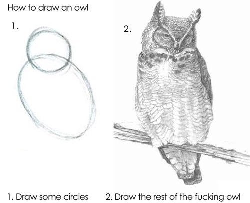 Before anybody posts the Owl tutorial, I'll post it. 
"Wow this reminds me of this tutorial!" 