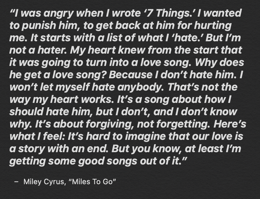 “7 Things” is the most obvious track about Nick on the album. The song was written during the Best of Both Worlds Tour, and was not written with the album in mind - but rather as a form of therapy for Miley.