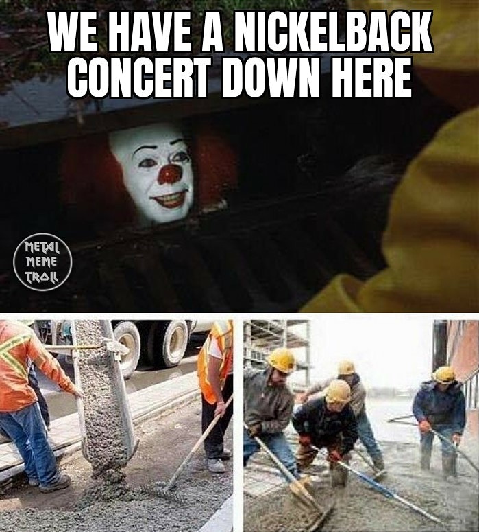 Metal Meme Troll on Twitter: &quot;Oh @Nickelback , I don&#39;t think I&#39;ll ever stop  making memes about you... #heavymetal #metalhead #metal #metalmemetroll  #metalmeme #musicmeme #nickelback… https://t.co/E7JSy8OBDb&quot;