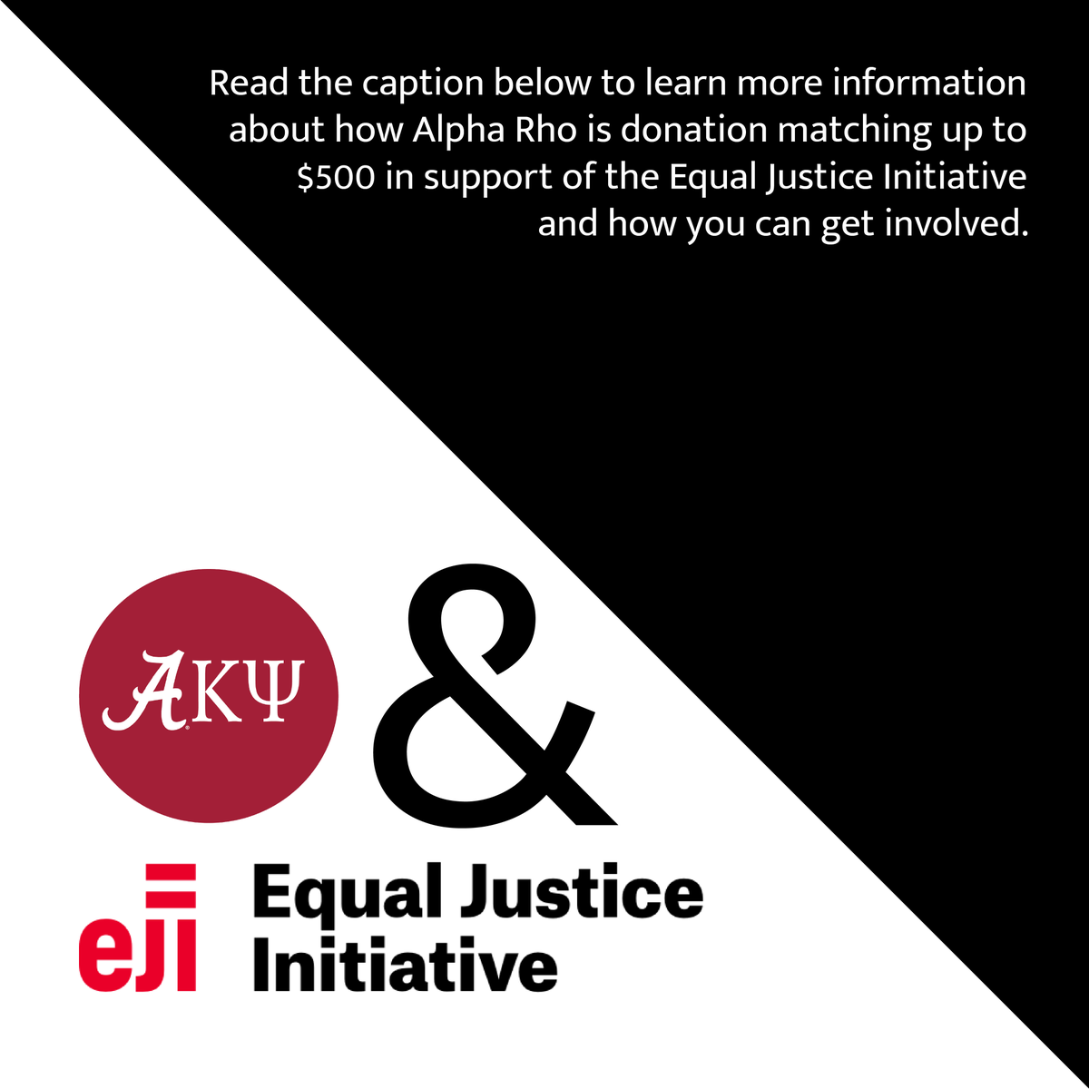 In Alpha Rho's continuous fight to educate and demand higher ideals within our chapter and throughout society, we will be matching up to $500 in donations to the Equal Justice Initiative.

To have your donation matched and make a difference, visit Alpha Rho on FaceBook.