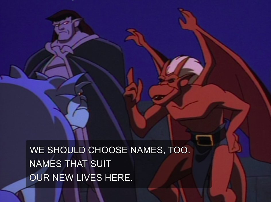 I LOVE that all the gargoyles have found value in recognizing themselves as individuals not defined by contingent relationships to others and I also love that they apparently chose these names in 20 seconds by taking a cursory glance at a map of NYC and saying "I vibe with that"