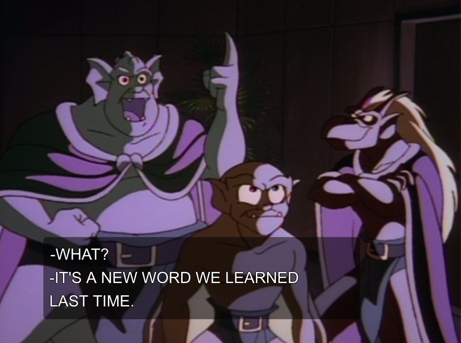 we learned Modern English through the Sailor Moon dub to really capture the vernacular of the culture. here are some key phrases that we learned so far: That's major boss! You're buggin', girl! What a hunkasaurus!