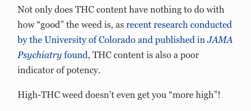 The article is making the further claim that THC content is a poor indicator of  #cannabis potency, and that weed with higher THC levels will *not* get you more high.Wait? So if you consume flower with 18% THC, it will get you just as high as a concentrate with 80%?Well.. 3/