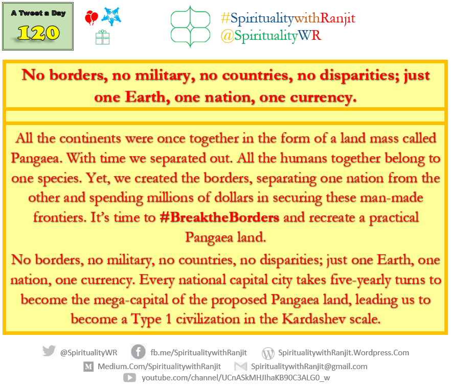 spiritualitywr's tweet photo. All humans are same. Yet, we created the borders, separating nations and spending millions of dollars in securing them. Itโs time to #BreaktheBorders and recreate a practical Pangaea land, leading us to become a Type 1 civilization in the Kardashev scale.
#SpiritualitywithRanjit https://t.co/xtjrLuBrGy