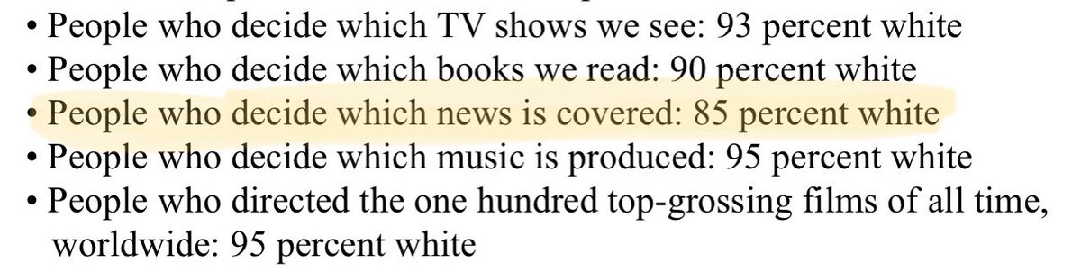 18. Could it be just that the media is misinformed? Yes, perhaps. But also why is the media misinformed and ethnocentric in their POV? There is a serious lack of diversity at the top of all media authorities in the US. Source for photo is “White Fragility...” by Robin Diangelo