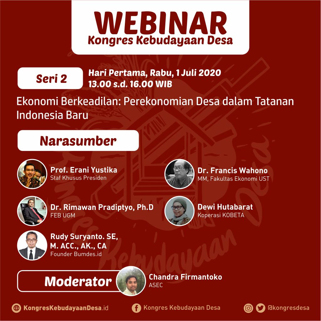 Seri 2 Webinar #KongresKebudayaanDesa 1 Juli 2020 - 13.00 s/d 16.00 WIB Narasumber: Prof. Erani Yustika Dr. Rimwan Pradiptyo, Ph.D Rudy Suryanto, SE, M.ACC, AK.CA Dr. Francis Wahono Dewi Hutabarat Info Lebih Lanjut : kongreskebudayaandesa.id