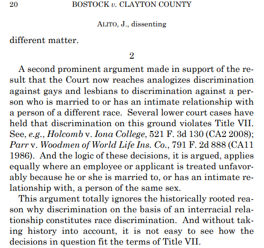 I also don't find persuasive Alito's attempt to distinguish race from sex under Title VII. Gorsuch doesn't make this argument, but it's powerful: It's racial discrimination to fire white person for marrying black person, so it's sex discrimination to fire man for marrying man 18/