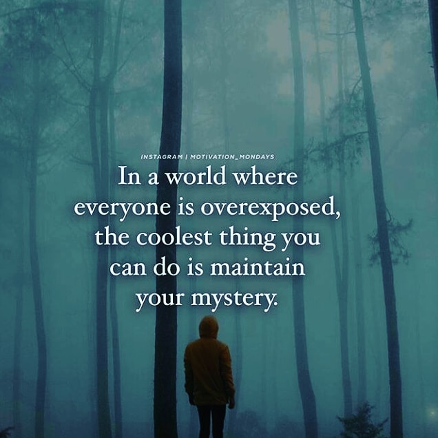 Inspiredforchan's tweet photo. "In a world where everyone is overexposed, the coolest thing you can do is maintain your mystery." https://t.co/wDuzr9rl5O