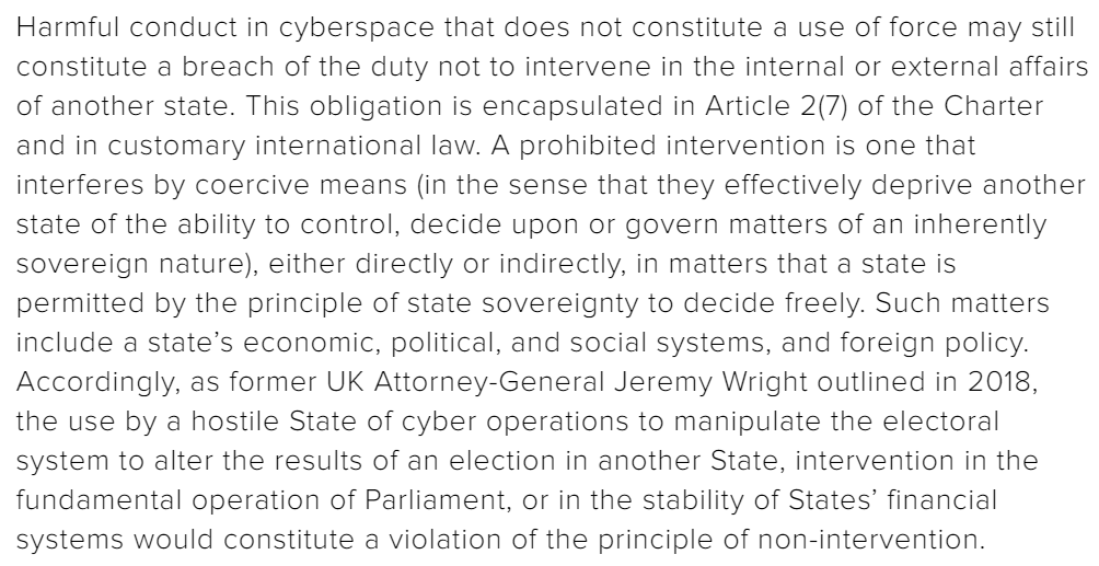  Below-the-threshold cyberattacks can constitute a prohibited intervention into the internal affairs of another state ifthey are coercive, i.e. deprive the state of the ability to decide or act freely upon matters whichfall within the domaine réservé/5