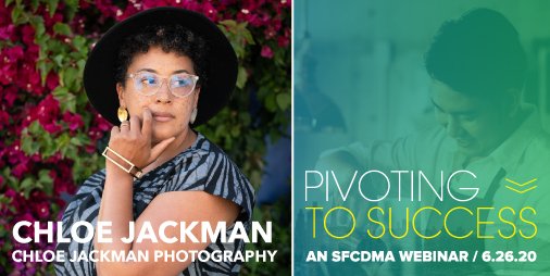 PIVOTING TO SUCCESS - AN SFCDMA (<a href="/SFCDMA/">SFCDMA</a>) WEBINAR
Friday, June 26, 2020. 12PM – 1PM (PDT)
Chloe Jackman, Photographer and Owner of Chloe Jackman Photography (chloejackman.com)  (<a href="/FrecklesNFro/">Chloe Jackman</a>) will be one of the panelists. 

REGISTER TODAY: bit.ly/37ETAii