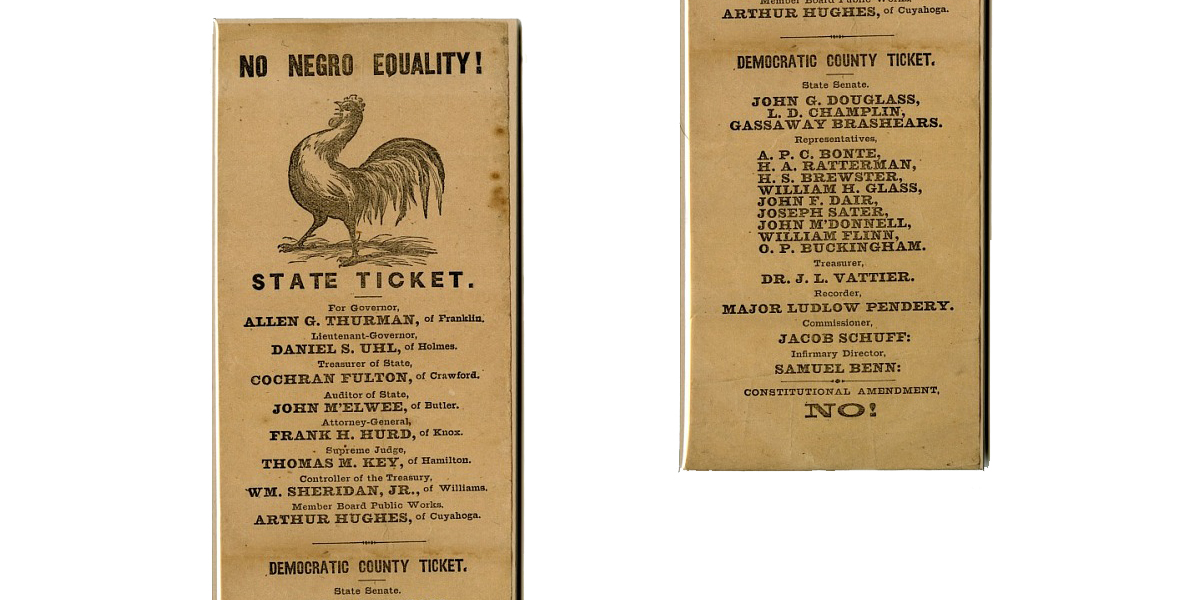 Racism at the polls and in public life was not just a Southern issue. This ballot is from the race for governor of Ohio in 1867 leads with “No Negro Equality!” and told voters to vote against the 15th Amendment.