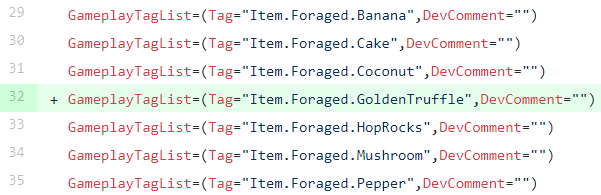 @HappyPower New info on a upcoming and unfinished consumable:

 - Name: GoldenTruffle
 - Stack size of 3 in a players inventory

'Default.Consumables.MaxStackAmount.GoldenTruffle: 3.0'