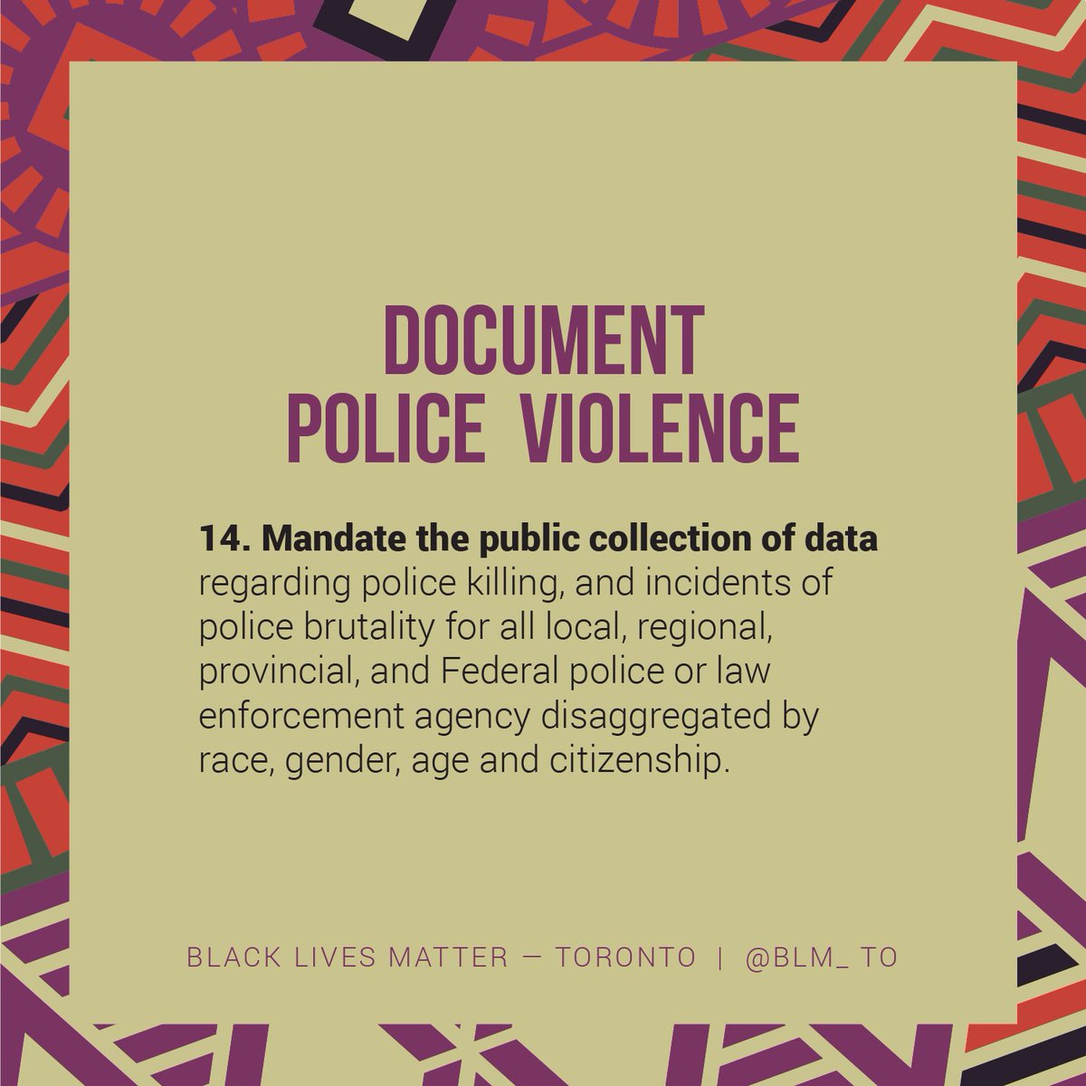 DOCUMENT POLICE VIOLENCE

Mandate the public collection of data regarding police killing, and incidents of police brutality for all local, regional, provincial, and Federal police or law enforcement agency disaggregated by race, gender, age and citizenship.
