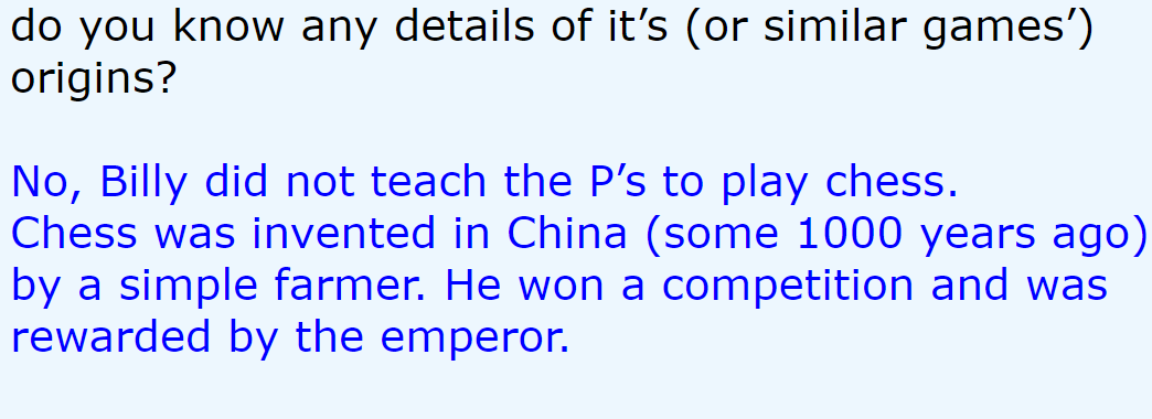 cswalby's tweet photo. #ChessOrigin #OriginOfChess

Q: ...do you know any details of [#ChessOrigins]?

A:  ...Chess was invented in China (some 1000 years ago) by a simple farmer. He won a competition and was rewarded by the emperor

https://t.co/9d2UajKc4p

Your Questions to #BillyMeier--Answered 2007 https://t.co/8IsRHkDtd6