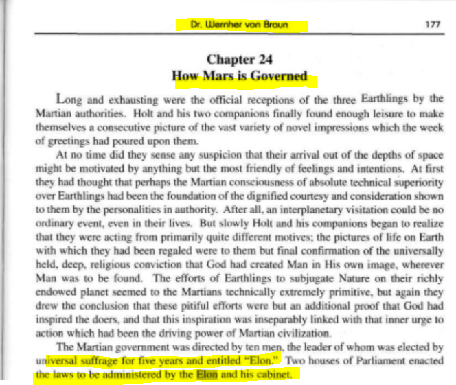 But wait!!! THERE'S MORE!In his 1948 novel"Project Mars"Von Braun describes a human settlement on Mars, sound familar? Maybe to Musk's plans?Do you know the title Werhner gave to the leader of the human Mars colony?Elon.