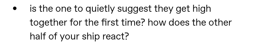 um… i kinda don't get the question very clearly, but, I'm guessing it means using chemicals or drugs—right?perhaps… Ace?he would be very shy about asking, stumbling at his own words and kept saying "but it's okay if you dont want to; like, its stupid right; unless…" 